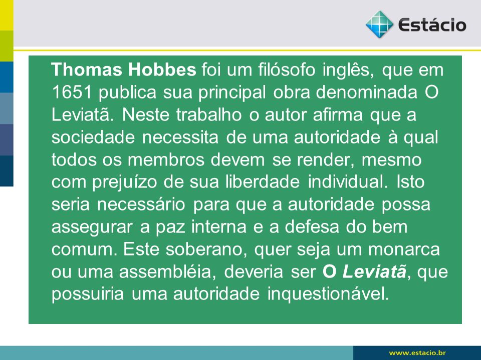 Thomas Hobbes foi um filósofo inglês, que em 1651 publica sua principal obra denominada O Leviatã.