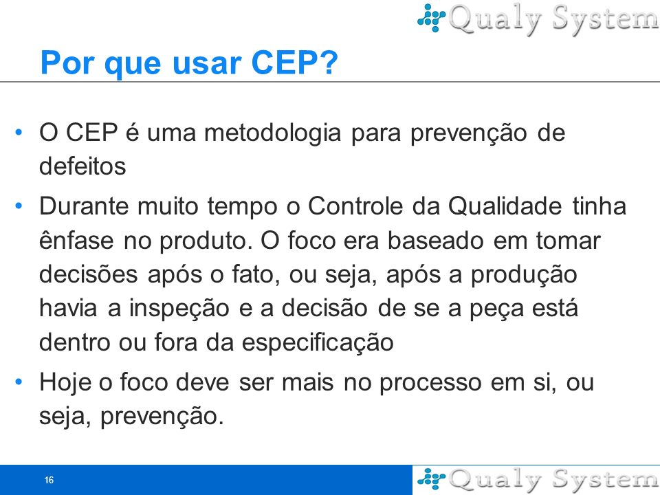 Por que usar CEP O CEP é uma metodologia para prevenção de defeitos