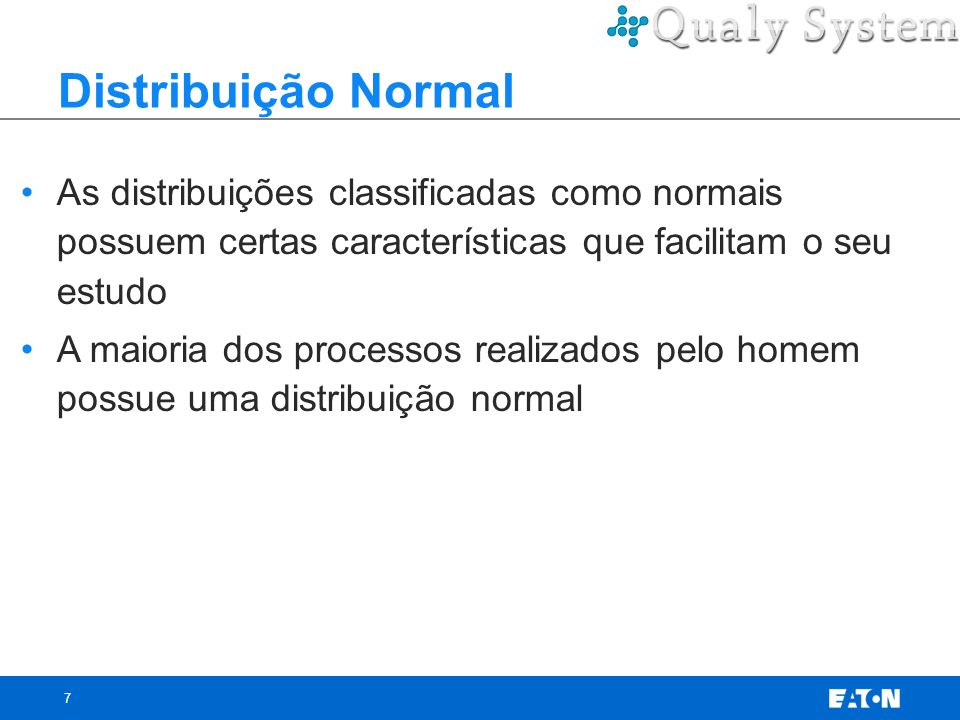 Distribuição Normal As distribuições classificadas como normais possuem certas características que facilitam o seu estudo.