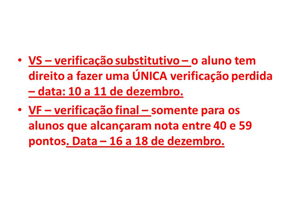 VS – verificação substitutivo – o aluno tem direito a fazer uma ÚNICA verificação perdida – data: 10 a 11 de dezembro.