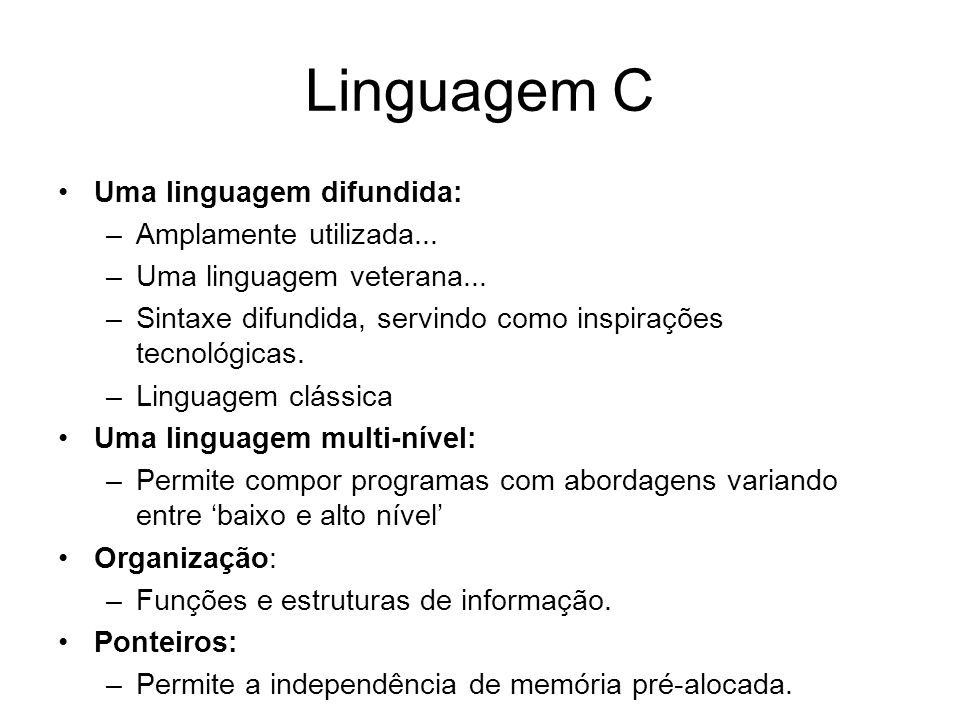 Linguagem C Uma linguagem difundida: Amplamente utilizada...