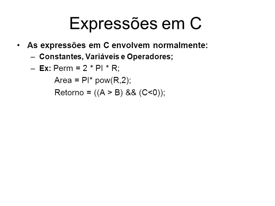 Expressões em C As expressões em C envolvem normalmente: