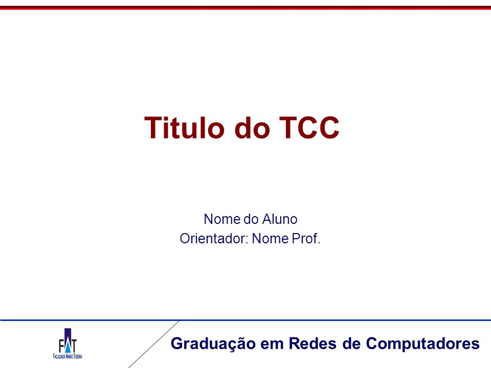 Titulo do TCC Nome do Aluno Orientador: Nome Prof.