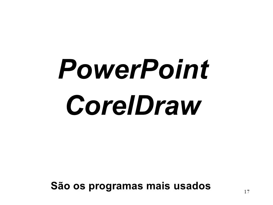 PowerPoint CorelDraw São os programas mais usados