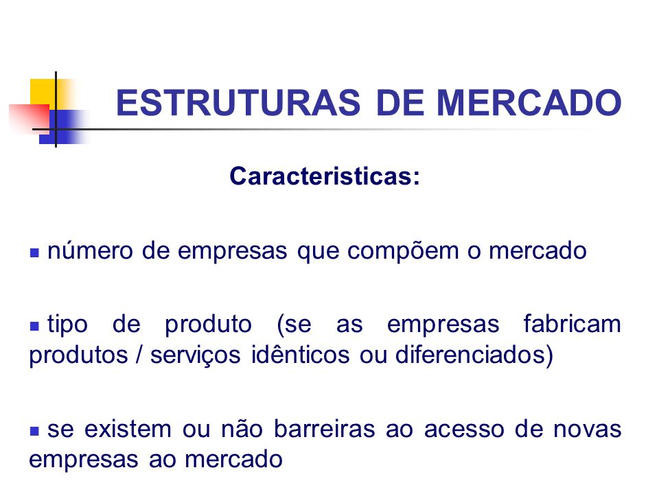 ESTRUTURAS DE MERCADO Caracteristicas: