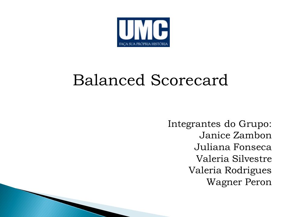 Balanced Scorecard Integrantes do Grupo: Janice Zambon Juliana Fonseca