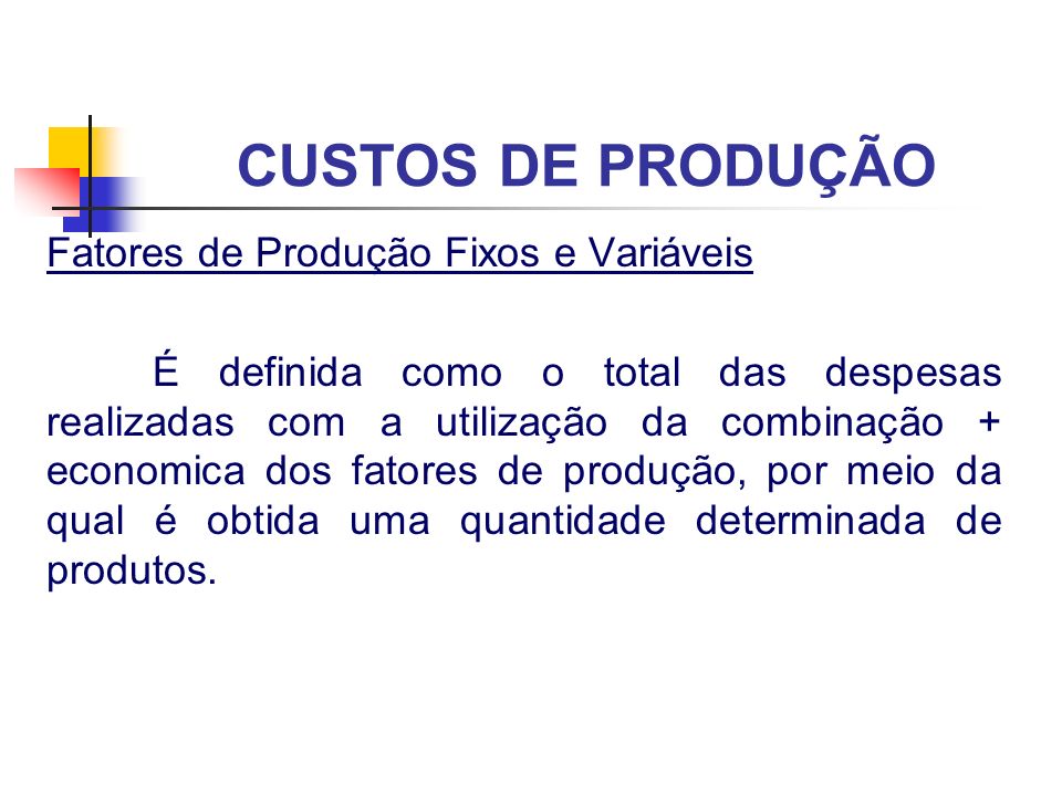 CUSTOS DE PRODUÇÃO Fatores de Produção Fixos e Variáveis