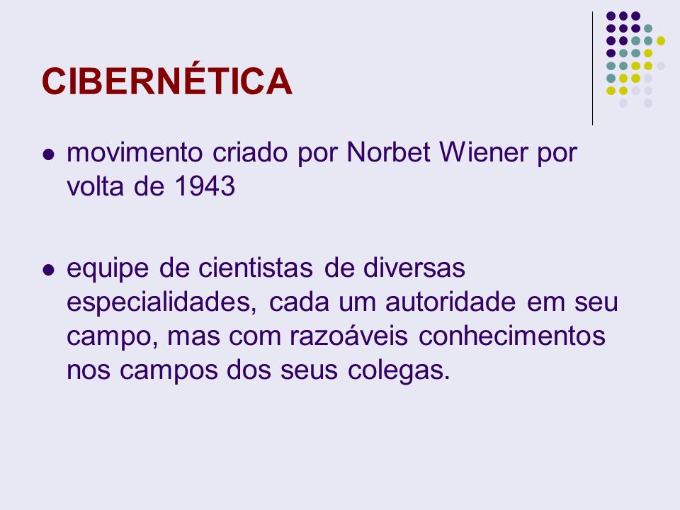 CIBERNÉTICA movimento criado por Norbet Wiener por volta de 1943