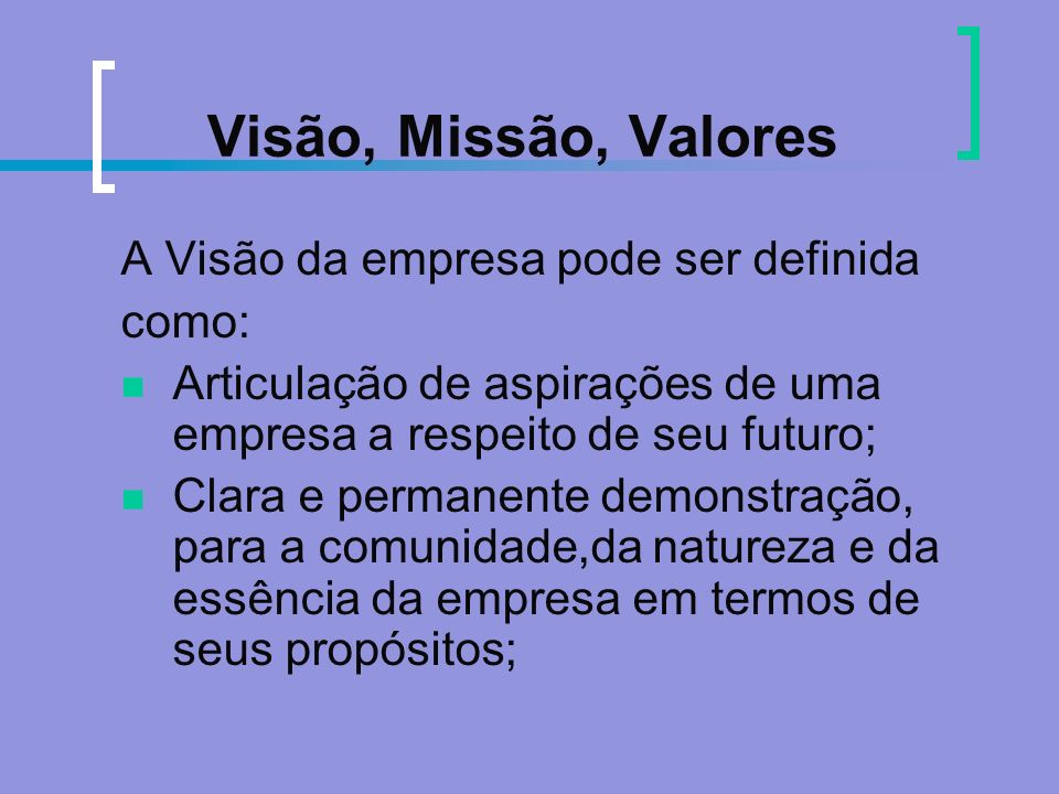 Visão, Missão, Valores A Visão da empresa pode ser definida como: