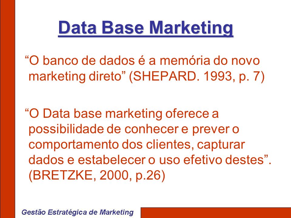Data Base Marketing O banco de dados é a memória do novo marketing direto (SHEPARD. 1993, p. 7)