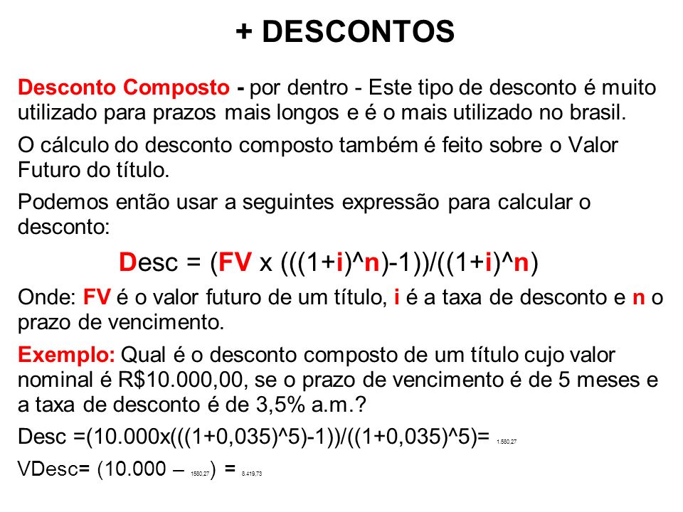 + DESCONTOS Desc = (FV x (((1+i)^n)-1))/((1+i)^n)