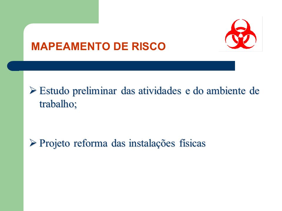 MAPEAMENTO DE RISCO Estudo preliminar das atividades e do ambiente de trabalho; Projeto reforma das instalações físicas.