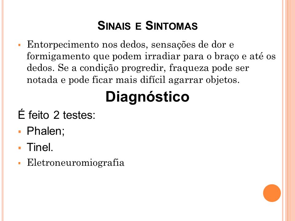 Diagnóstico Sinais e Sintomas É feito 2 testes: Phalen; Tinel.