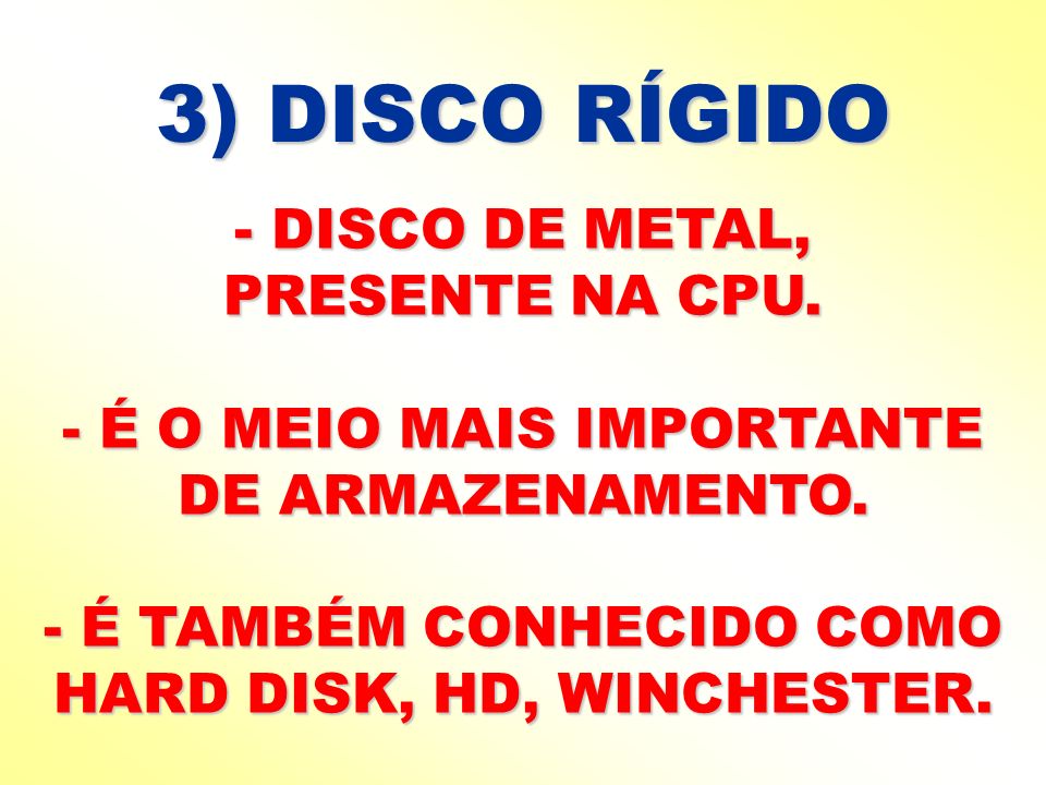 3) DISCO RÍGIDO - DISCO DE METAL, PRESENTE NA CPU.