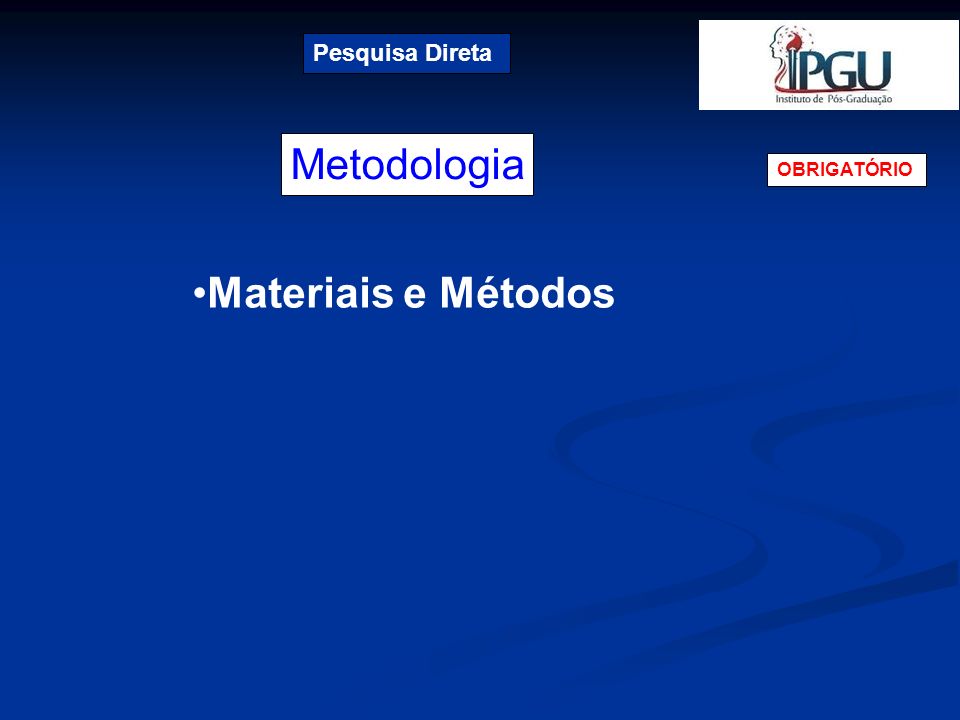Pesquisa Direta Metodologia OBRIGATÓRIO Materiais e Métodos
