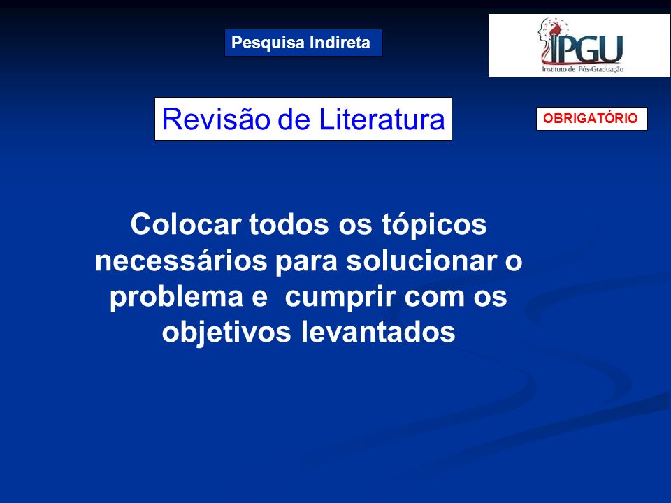 Pesquisa Indireta Revisão de Literatura. OBRIGATÓRIO.