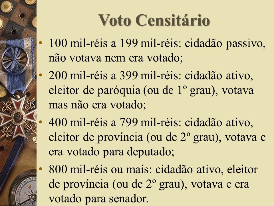 Voto Censitário 100 mil-réis a 199 mil-réis: cidadão passivo, não votava nem era votado;
