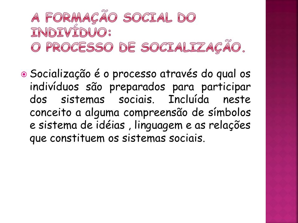 A formação social do indivíduo: O processo de socialização.