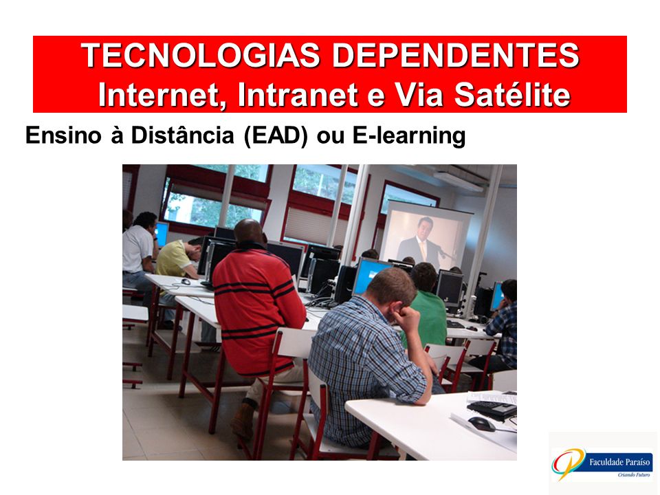 TECNOLOGIAS DEPENDENTES Internet, Intranet e Via Satélite