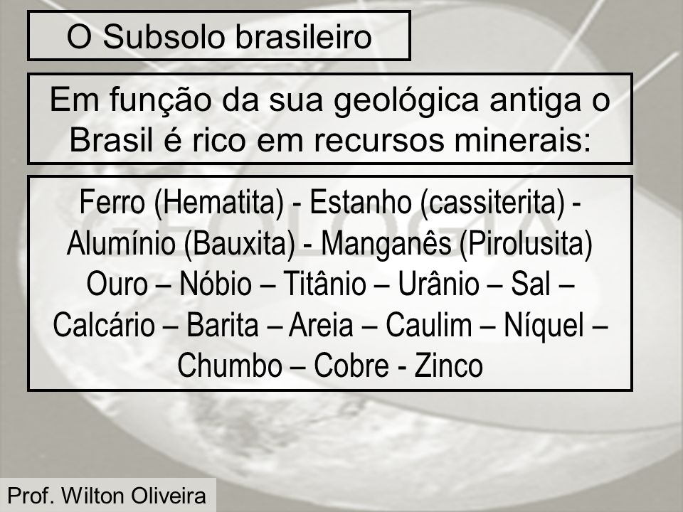 O Subsolo brasileiro Em função da sua geológica antiga o Brasil é rico em recursos minerais: