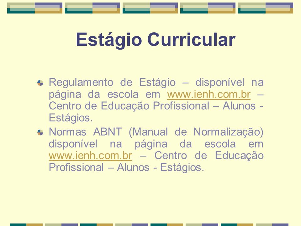 Estágio Curricular Regulamento de Estágio – disponível na página da escola em   – Centro de Educação Profissional – Alunos -Estágios.