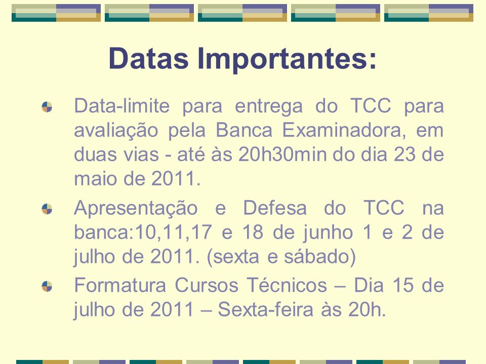 Datas Importantes: Data-limite para entrega do TCC para avaliação pela Banca Examinadora, em duas vias - até às 20h30min do dia 23 de maio de