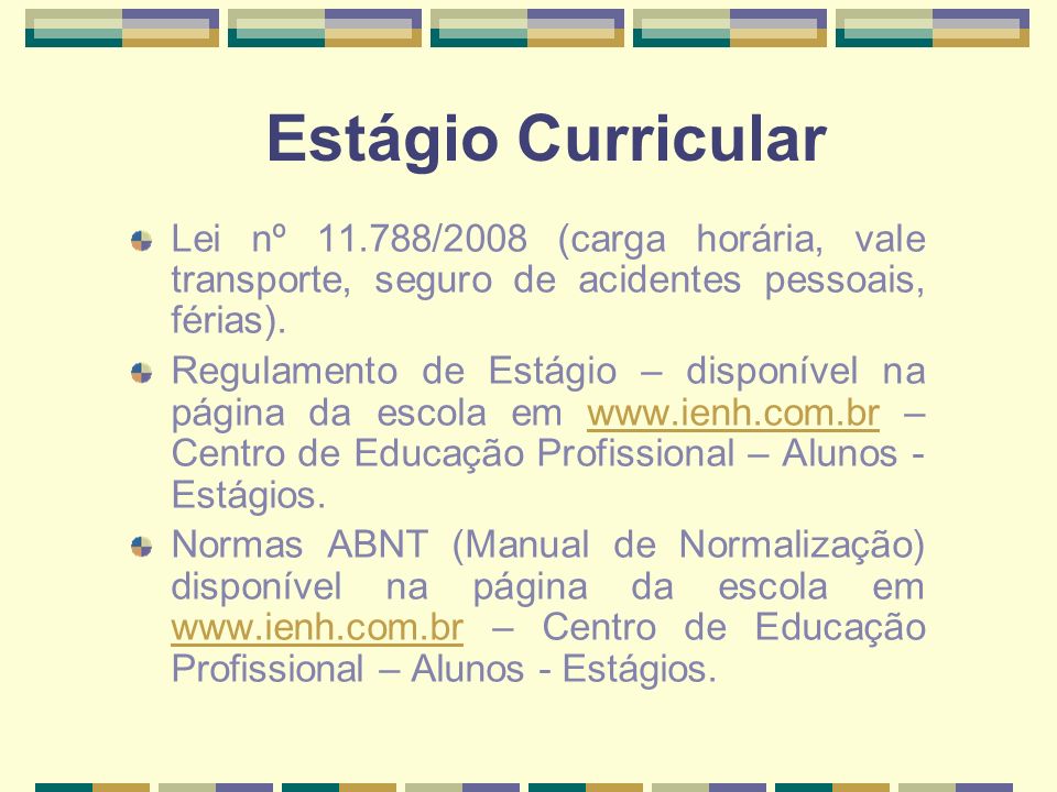 Estágio Curricular Lei nº /2008 (carga horária, vale transporte, seguro de acidentes pessoais, férias).