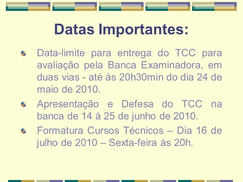 Datas Importantes: Data-limite para entrega do TCC para avaliação pela Banca Examinadora, em duas vias - até às 20h30min do dia 24 de maio de