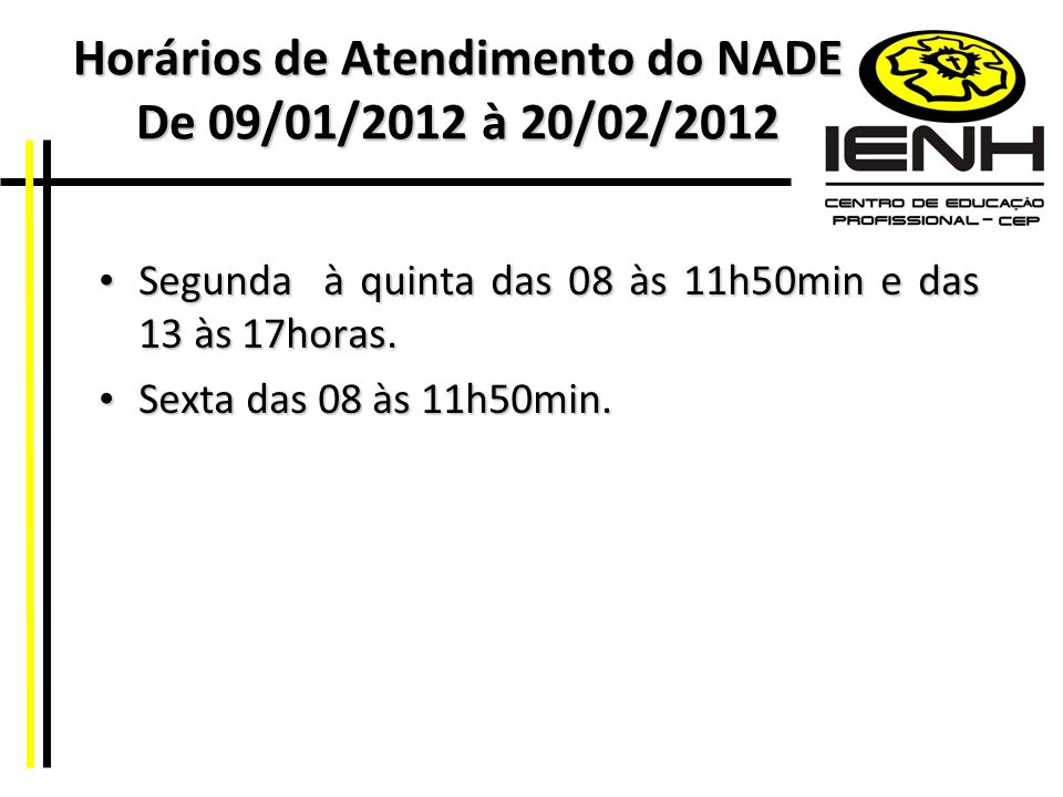 Horários de Atendimento do NADE De 09/01/2012 à 20/02/2012