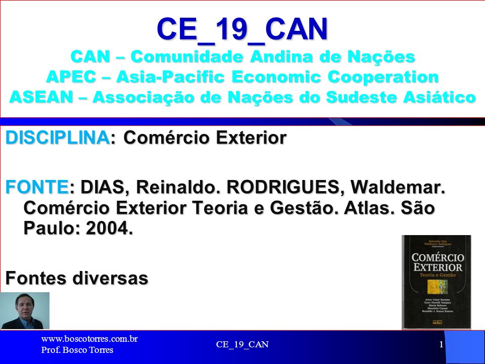 CE_19_CAN CAN – Comunidade Andina de Nações APEC – Asia-Pacific Economic Cooperation ASEAN – Associação de Nações do Sudeste Asiático