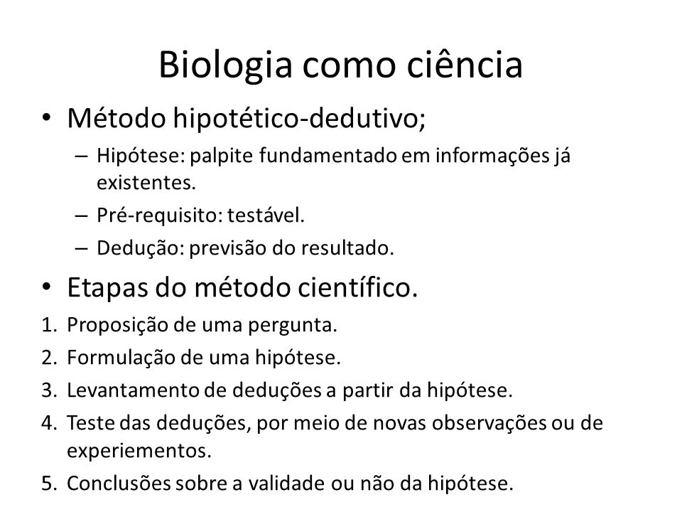 Biologia como ciência Método hipotético-dedutivo;