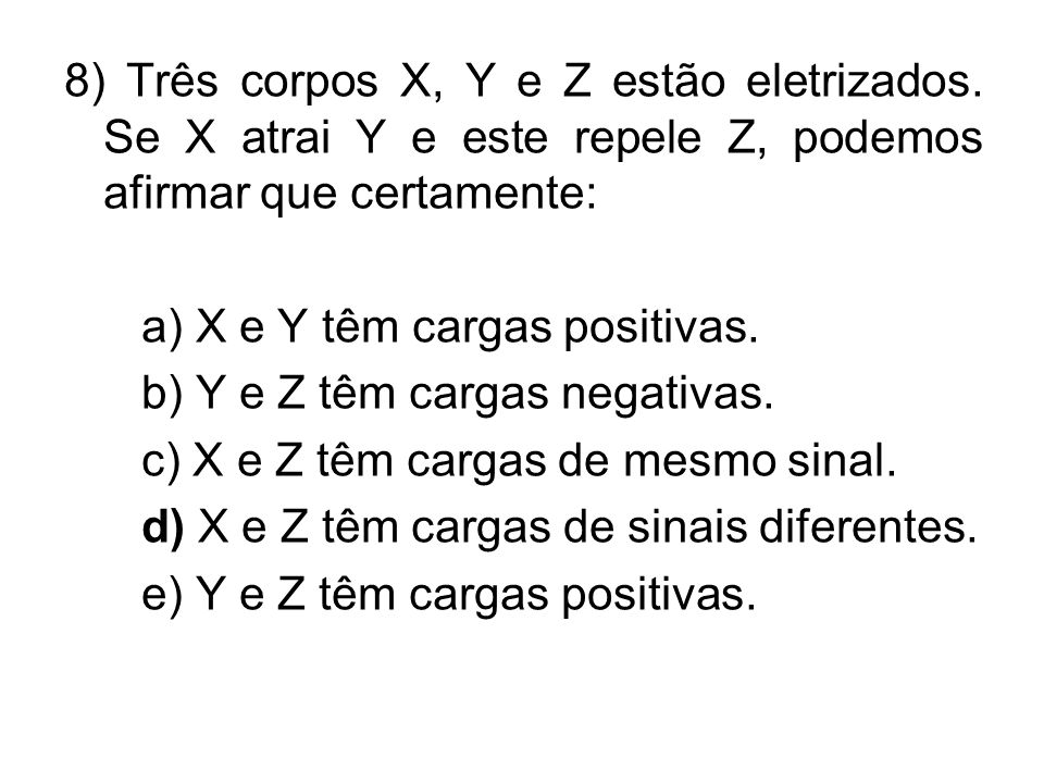 8) Três corpos X, Y e Z estão eletrizados