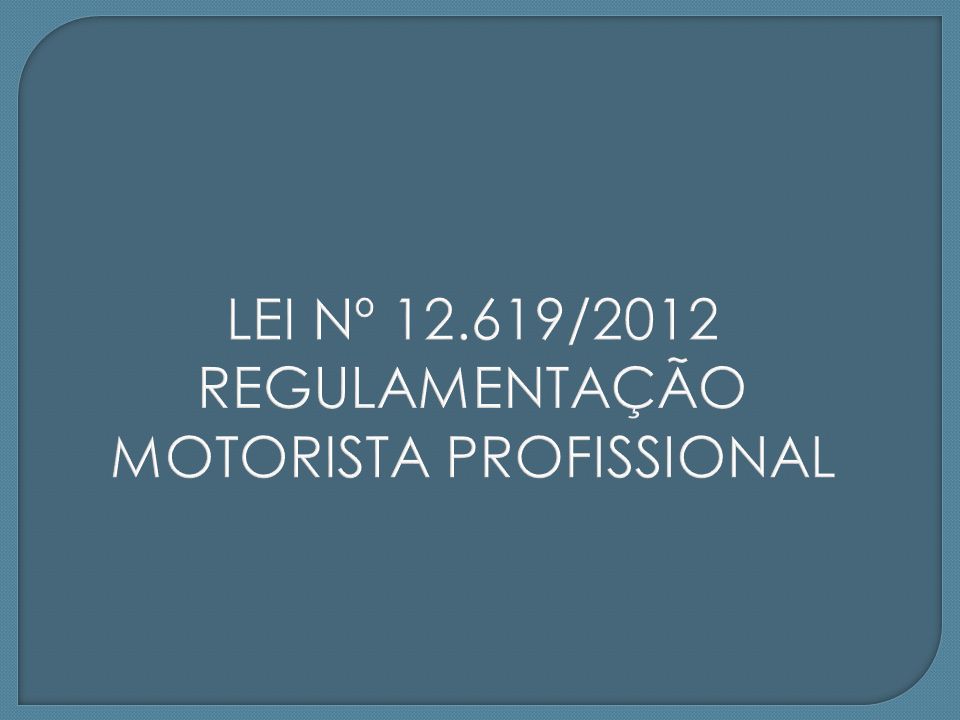 LEI Nº /2012 REGULAMENTAÇÃO MOTORISTA PROFISSIONAL