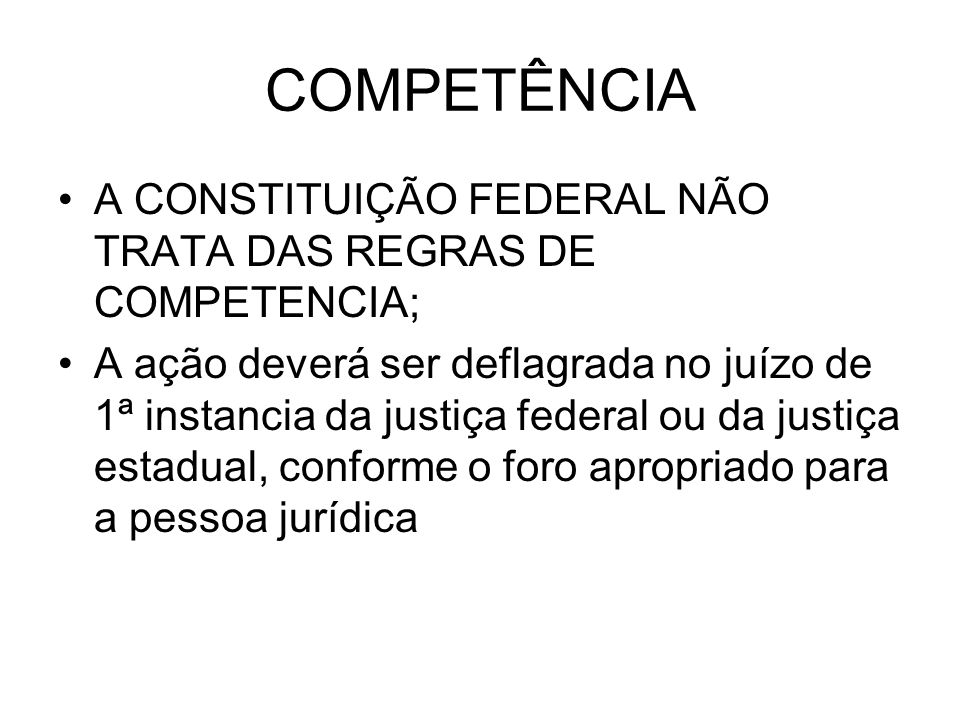 COMPETÊNCIA A CONSTITUIÇÃO FEDERAL NÃO TRATA DAS REGRAS DE COMPETENCIA;