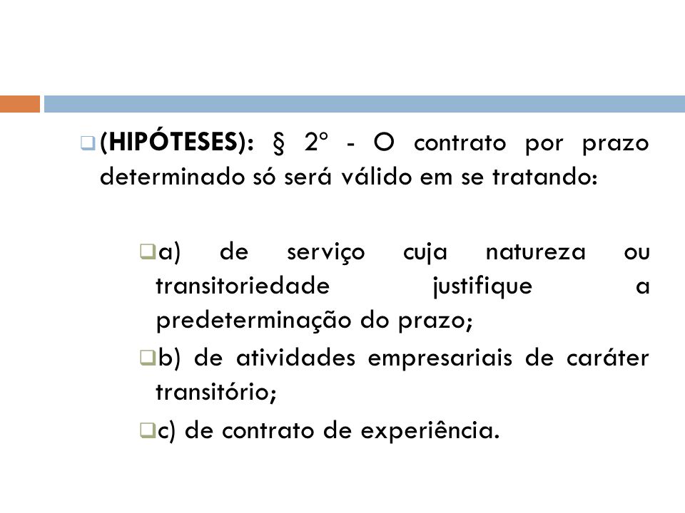 (HIPÓTESES): § 2º - O contrato por prazo determinado só será válido em se tratando: