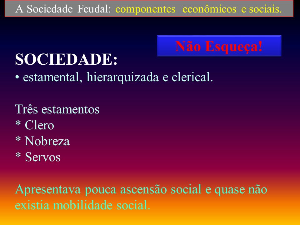 A Sociedade Feudal: componentes econômicos e sociais.