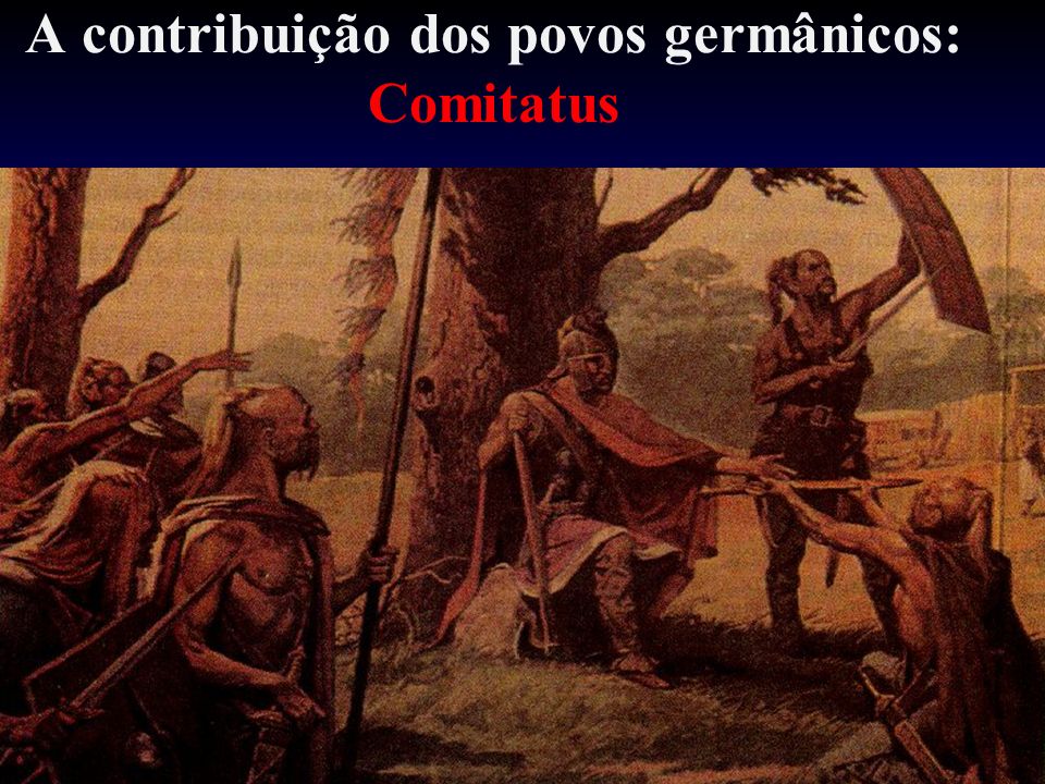 A contribuição dos povos germânicos: Comitatus