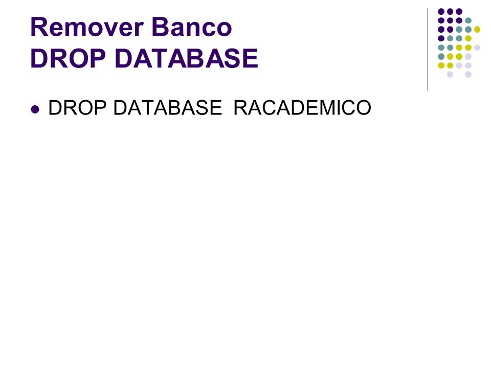 Remover Banco DROP DATABASE