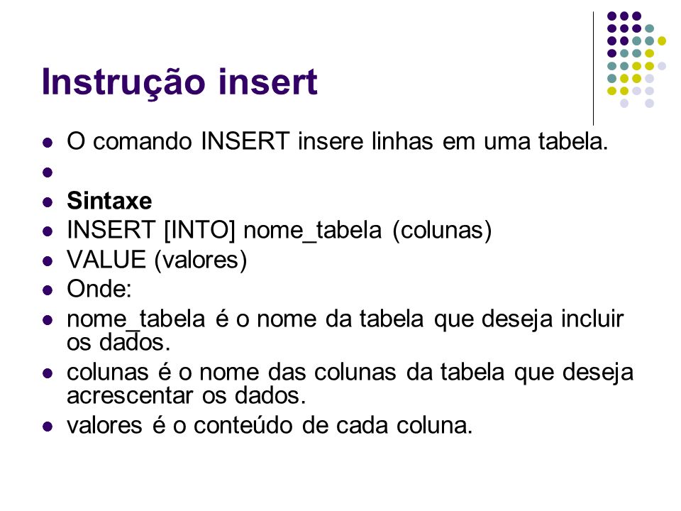 Instrução insert O comando INSERT insere linhas em uma tabela. Sintaxe