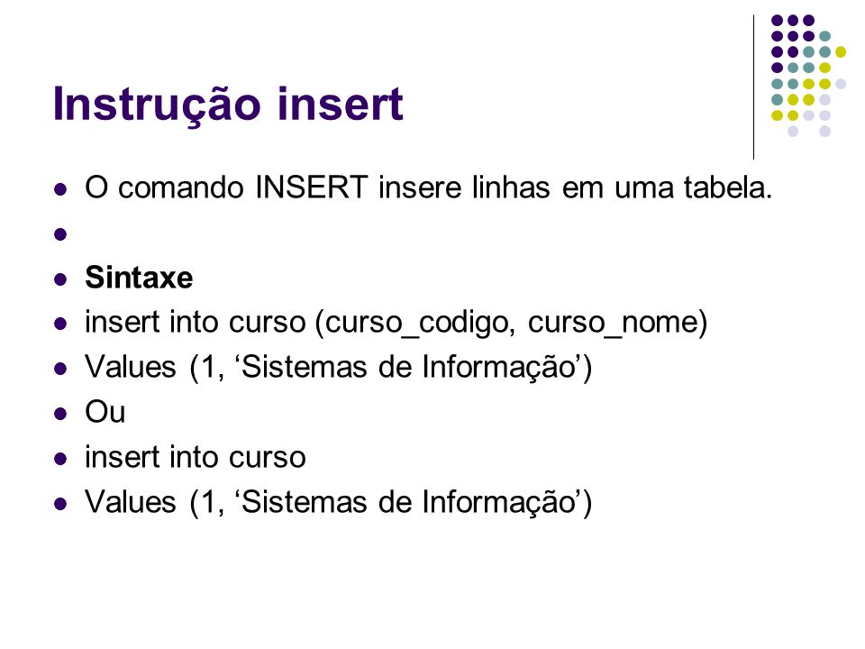 Instrução insert O comando INSERT insere linhas em uma tabela. Sintaxe
