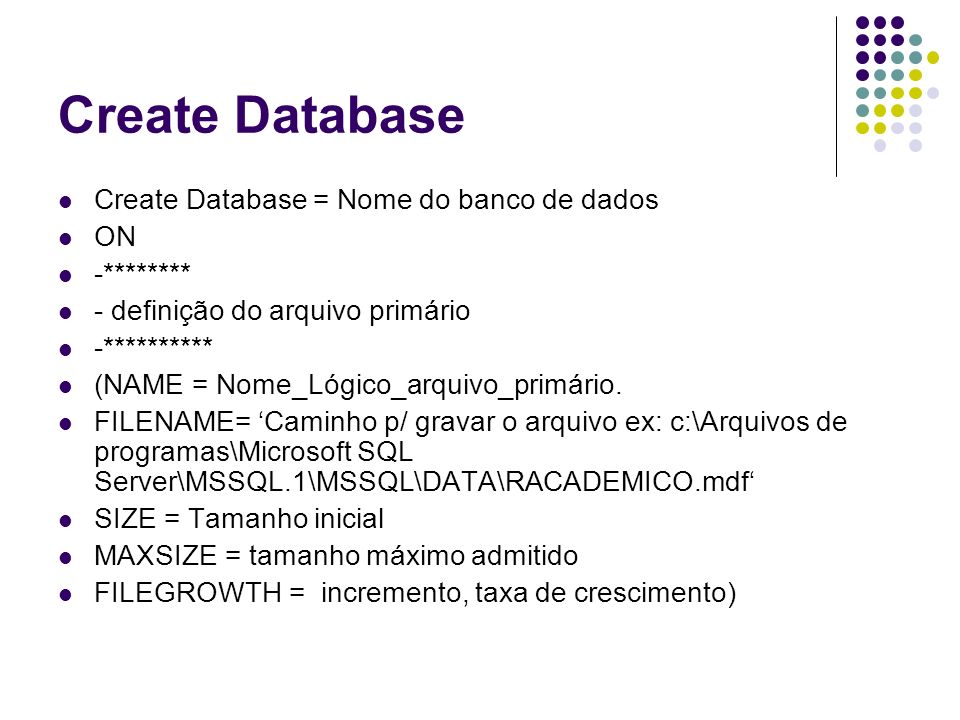 Create Database Create Database = Nome do banco de dados ON -********
