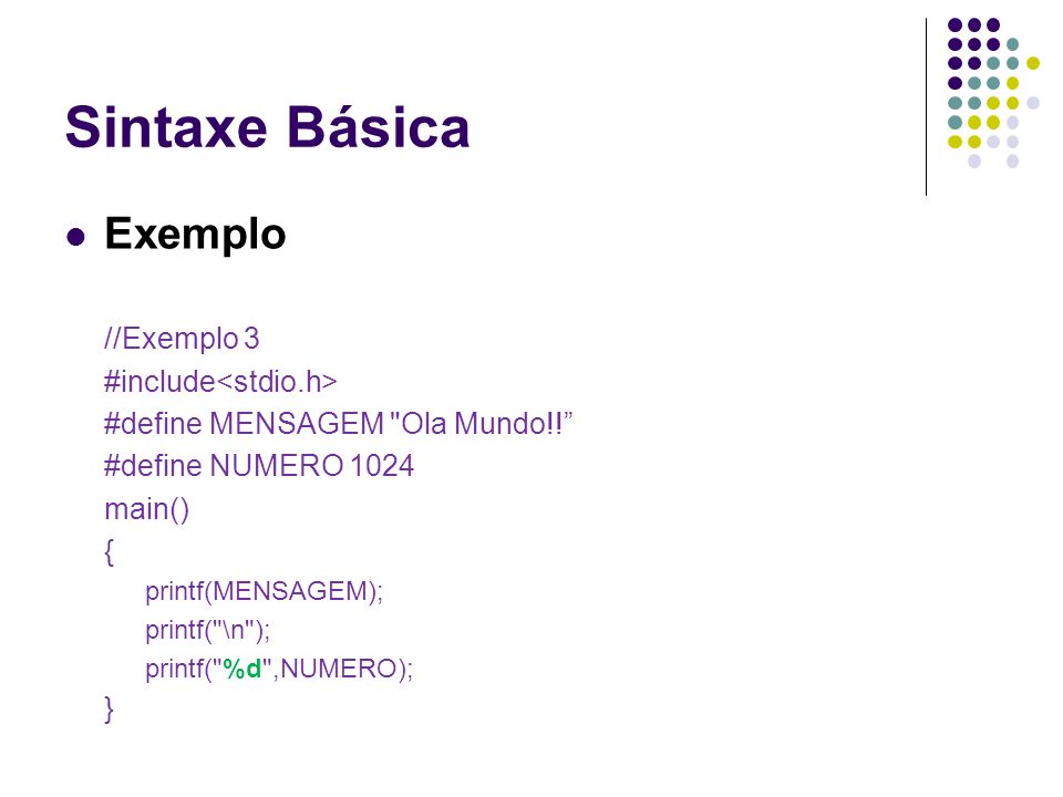 Sintaxe Básica Exemplo //Exemplo 3 #include<stdio.h>