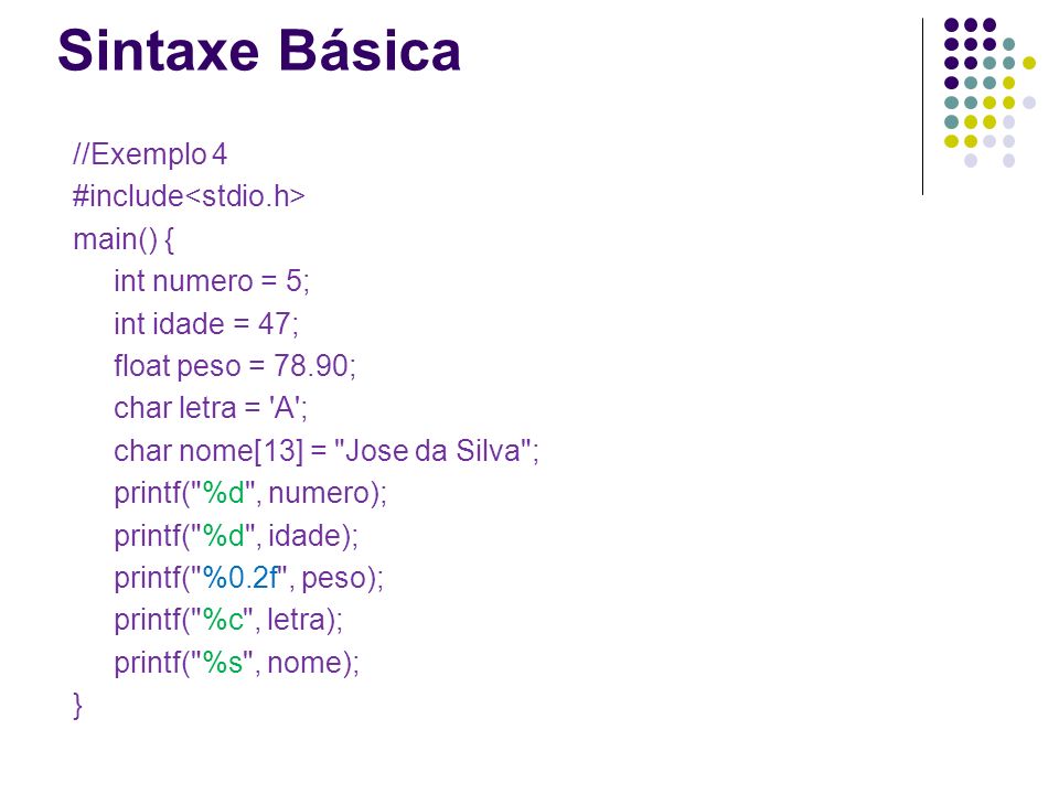 Sintaxe Básica //Exemplo 4 #include<stdio.h> main() {