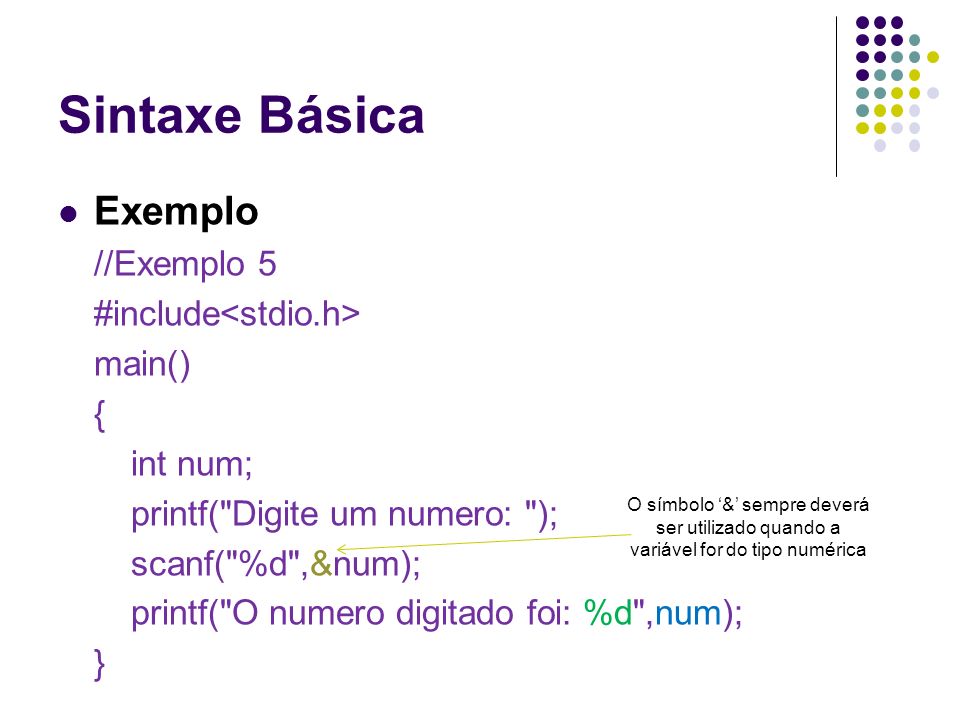 Sintaxe Básica Exemplo //Exemplo 5 #include<stdio.h> main() {