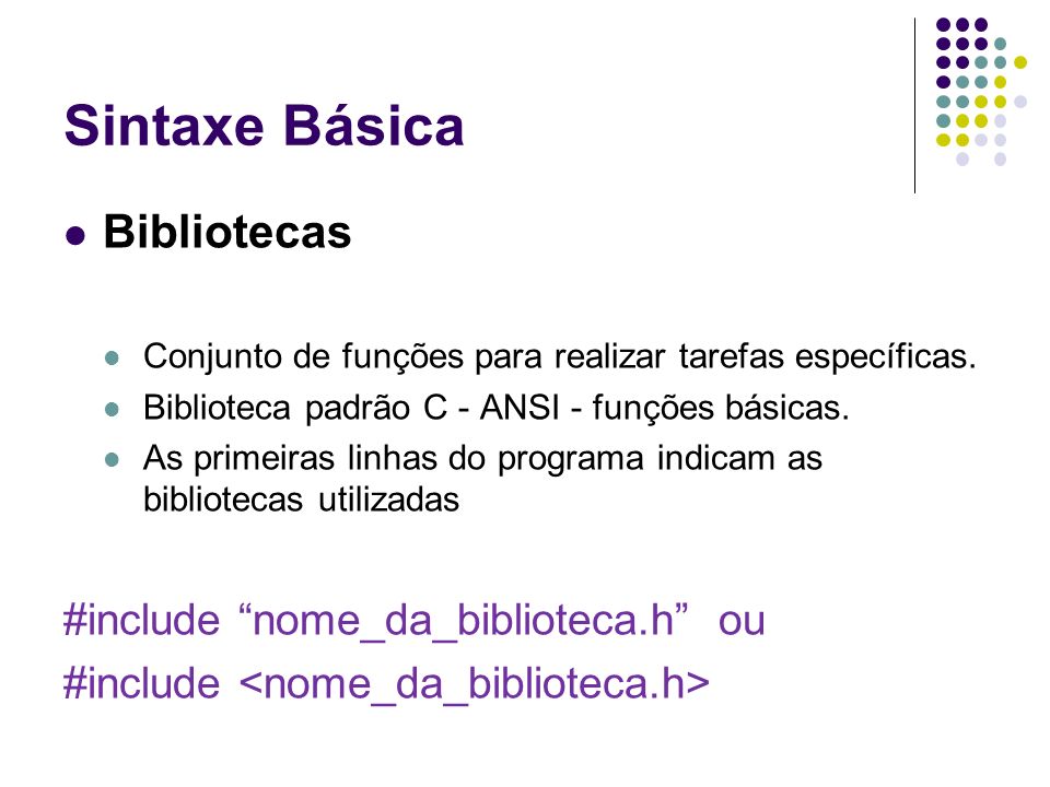 Sintaxe Básica Bibliotecas #include nome_da_biblioteca.h ou