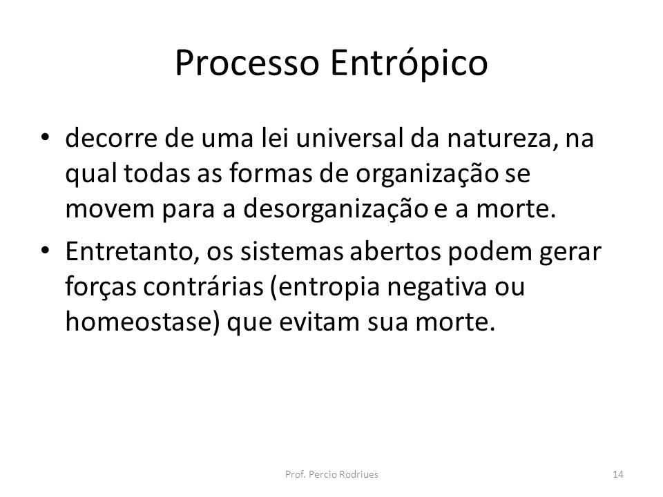 Processo Entrópico decorre de uma lei universal da natureza, na qual todas as formas de organização se movem para a desorganização e a morte.