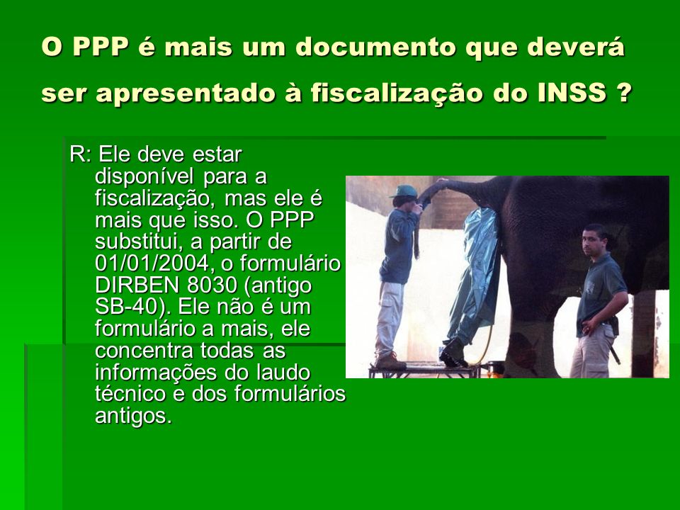 O PPP é mais um documento que deverá ser apresentado à fiscalização do INSS