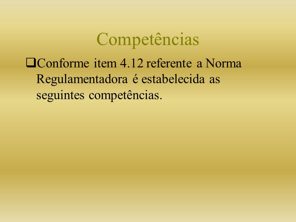 Competências Conforme item 4.12 referente a Norma Regulamentadora é estabelecida as seguintes competências.