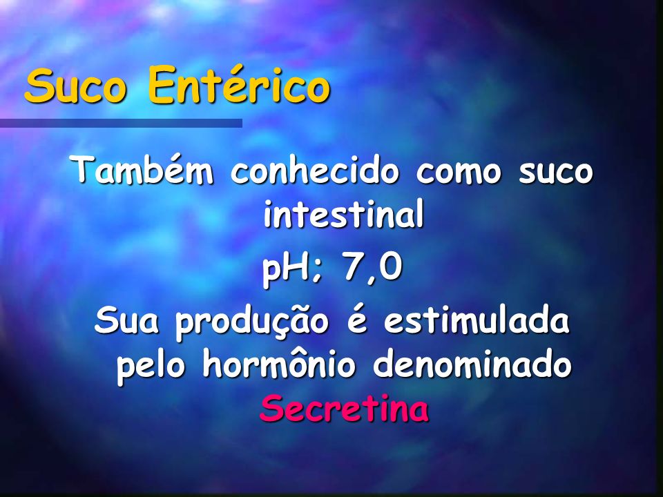 Suco Entérico Também conhecido como suco intestinal pH; 7,0