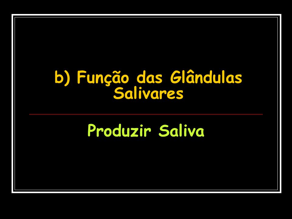 b) Função das Glândulas Salivares